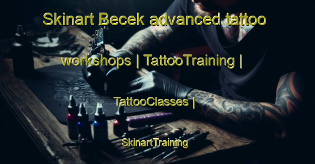 Skinart Becek advanced tattoo workshops | TattooTraining | TattooClasses | SkinartTraining-Turkey